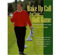 A Wake Up Call for Your Golf Game: The Ultimate Improvement Guide
