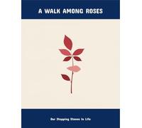 A Walk Among Roses: Our Stepping Stones In Life