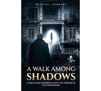 A Walk Among Shadows: A First-Hand Experience into the Terrors of the Paranormal (Shadows to Sovereign Light: A Testimony Series)