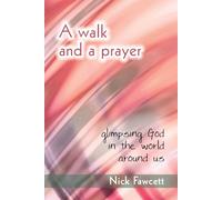 A Walk and a Prayer: Glimpsing God in the World Around Us