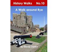 A Walk around Rye: 10 (History Walks)