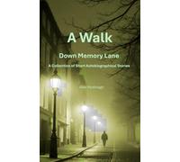 A Walk Down Memory Lane: A Collection of Short Autobiographical Stories