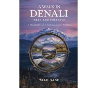 A Walk in Denali Park and Preserve: A Thoughtful Guide to Exploring Alaska’s Wild Heart (A Walk in A Park)