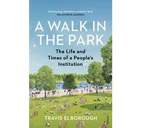 A Walk in the Park: The Life and Times of a People's Institution