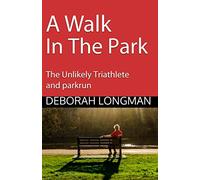 A Walk in the Park: The Unlikely Triathlete and parkrun