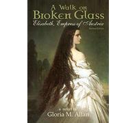 A Walk on Broken Glass: Elisabeth, Empress of Austria