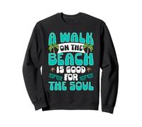 A Walk On The Beach Is Good For The Soul Vacation Summer Sweatshirt