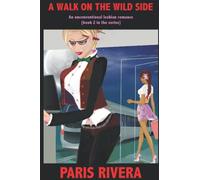 A Walk on the Wild Side: An unconventional lesbian romance (book 2 in the series): A very steamy tale (Super-Steamy Sapphic Romance)
