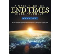 A Walk Through End Times Bible Prophecy