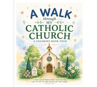 A Walk Through My Catholic Church: A Coloring Book Tour