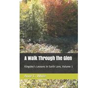 A Walk Through the Glen: Kingsley’s Lessons in Earth Lore, Volume 1
