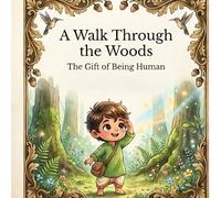 A Walk Through the Woods: The Gift of Being Human (Illustrated Adventures)