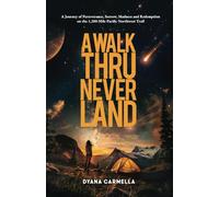 A Walk Thru Neverland: A Journey of Perseverance, Sorrow, Madness and Redemption on the 1,200-Mile Pacific Northwest Trail