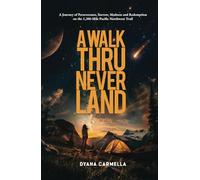 A Walk Thru Neverland: A Journey of Perseverance, Sorrow, Madness and Redemption on the 1,200-Mile Pacific Northwest Trail