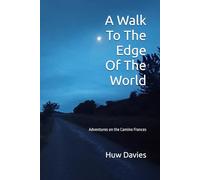 A Walk To The Edge Of The World: Adventures on the Camino Frances 2023