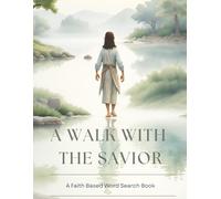 A WALK WITH THE SAVIOR: A Faith Based Word Search Book: 98 Faith-Filled Word Searches Inspired by Scripture | A Large Print Word Search Perfect for ... for Any Season - Especially the Holidays