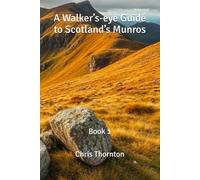 A Walker’s-eye Guide to Scotland’s Munros: Book 1