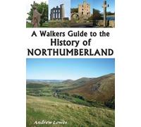 A Walkers Guide to the History of Northumberland