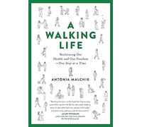 A Walking Life: Reclaiming Our Health and Our Freedom One Step at a Time