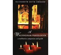 A Walsingham Prayer Book: A Meditative Companion and Guide by Elizabeth Ruth Obbard (2011-12-22)