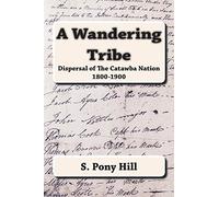 A Wandering Tribe: Dispersal of the Catawba Nation 1800 to 1900