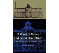 A Want of Good Order and Discipline: Rules, Discretion and the Victorian Prison (University of Wales Press - Histories of Wales)
