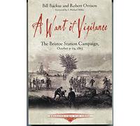 A Want of Vigilance: The Bristoe Station Campaign, October 9-19, 1863 (Emerging Civil War Series)