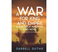 A War for King and Empire: A Malcolm MacPhail WW1 novel: 1 (Malcolm MacPhail WW1 series)