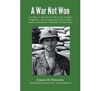 A War Not Won: A tribute to the men of the Army Combat Engineers who courageously served their country during the unpopular Vietnam War.