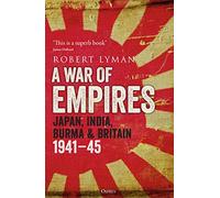 A War of Empires: Japan, India, Burma & Britain: 1941-45