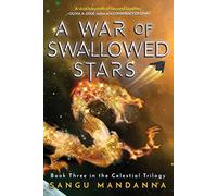 A War of Swallowed Stars: Book Three of the Celestial Trilogy: Volume 3