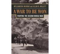 A War to Be Won: Fighting the Second World War