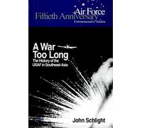 A War Too Long: The History of the USAF in South East Asia 1961-1975