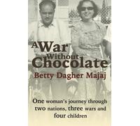 A War Without Chocolate: One Woman's Journey Through Two Nations, Three Wars and Four Children by Mrs Betty Dagher Majaj (2015-06-11)
