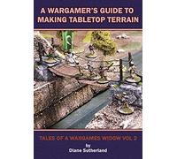 A WARGAMER'S GUIDE TO MAKING TABLETOP TERRAIN Volume 2