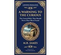 A Warning to the Curious: A Classic Ghost Story of Greed, Secrets, and Retribution (Deluxe Hardbound Edition): 315 (Library of Alexandria)