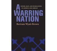 A Warring Nation: Honor, Race, and Humiliation in America and Abroad