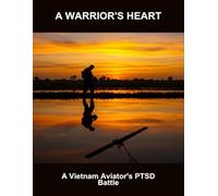 A Warrior'S Heart: A Vietnam Aviator'S Ptsd Battle