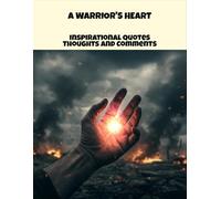 A Warrior'S Heart: Inspirational Quotes Thoughts And Comments