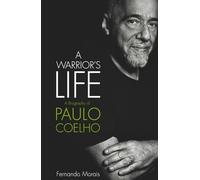 A Warrior's Life: A Biography of Paulo Coelho