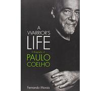 A Warrior's Life: A Biography of Paulo Coelho
