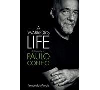 A Warrior's Life: A Biography of Paulo Coelho