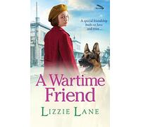 A Wartime Friend: A historical saga you won't be able to put down by Lizzie Lane