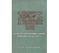 A Wartime Log: Flying Officer Richard L. Woods, Stalag Luft I