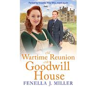 A Wartime Reunion at Goodwill House: A historical saga from Fenella J Miller