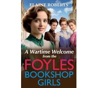 A Wartime Welcome from the Foyles Bookshop Girls: A warmhearted, emotional wartime saga series from Elaine Roberts (The Foyles Bookshop Girls, 1)