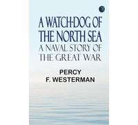 A Watch-dog of the North Sea: A Naval Story of the Great War