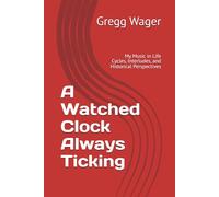 A Watched Clock Always Ticking: My Music in Life Cycles, Interludes, and Historical Perspectives