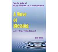 A Wave of Blessing and other meditations: Blessings, Reflections and Meditations from the author of Just for Today and The Gratitude Response