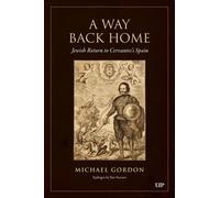 A Way Back Home : Jewish Return to Cervantes's Spain
